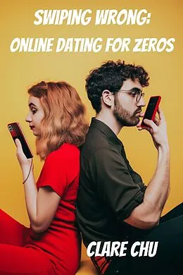 E-Book (epub) Swiping Wrong: Online Dating for Zeros (Misguided Guides) von Clare Chu