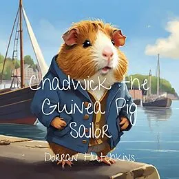 E-Book (epub) Chadwick the Guinea Pig Sailor von Dorran Hutchkins