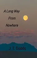 E-Book (epub) A Long Way From Nowhere (To Each Their Own Goodbye, #2) von J. T. Dodds
