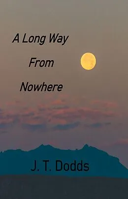E-Book (epub) A Long Way From Nowhere (To Each Their Own Goodbye, #2) von J. T. Dodds