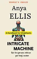 E-Book (epub) Intricate Machine - A User's Guide to the Human Body von Anya Ellis