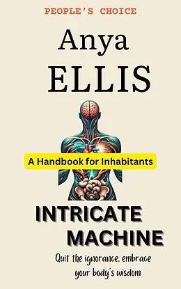 E-Book (epub) Intricate Machine - A User's Guide to the Human Body von Anya Ellis
