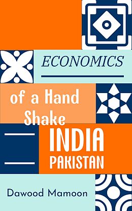 E-Book (epub) Economics of a Hand Shake: INDIA PAKISTAN von Dawood Mamoon