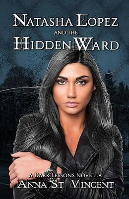 E-Book (epub) Natasha Lopez and the Hidden Ward (Dark Lessons, #6) von Anna St. Vincent