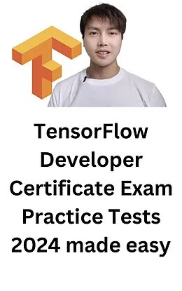 E-Book (epub) TensorFlow Developer Certificate Exam Practice Tests 2024 Made Easy von Troy