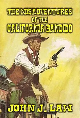 E-Book (epub) The Misadventures of the California Bandido von John J. Law