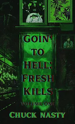 E-Book (epub) Goin' to Hell: Fresh Kills Volume One von Chuck Nasty