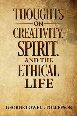 E-Book (epub) Thoughts on Creativity, Spirit, and the Ethical Life von George Lowell Tollefson