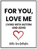 E-Book (epub) For You, Love Me: Living with Autism and ADHD von Kellie-Anne Gallagher