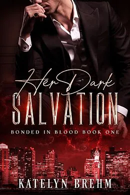 E-Book (epub) Her Dark Salvation (Bonded in Blood, #1) von Katelyn Brehm