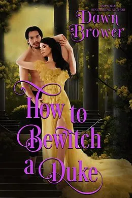 E-Book (epub) How to Bewitch a Duke (Lady Be Seductive, #3) von Dawn Brower