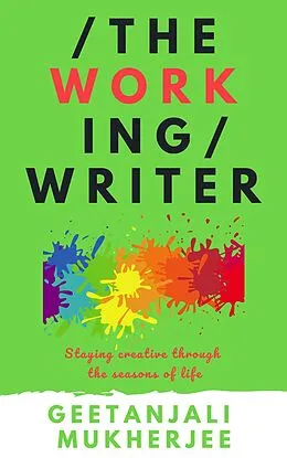 E-Book (epub) The Working Writer: Staying creative through the seasons of life (The Complete Writer, #3) von Geetanjali Mukherjee
