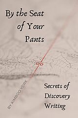 eBook (epub) By the Seat of Your Pants: Secrets of Discovery Writing de KimBoo York