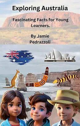 E-Book (epub) Exploring Australia: Fascinating Facts for Young Learners. (Exploring the world one country at a time) von Jamie Pedrazzoli
