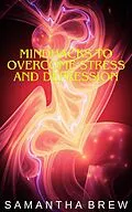 E-Book (epub) Mindhacks to Overcome Stress and Depression von Samantha Brew