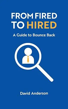 E-Book (epub) From Fired to Hired: A Guide to Bouncing Back von David Anderson