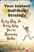 E-Book (epub) Your Instant Self-Help Strategy: Every Day, In Every Way, You're Becoming Better von Angela Booth