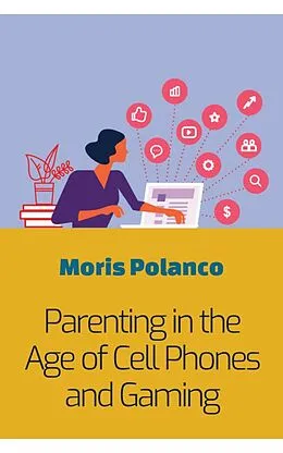 E-Book (epub) Parenting in the Age of Cell Phones and Gaming von Moris Polanco