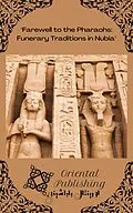 E-Book (epub) Farewell to the Pharaohs: Funerary Traditions in Nubia von Oriental Publishing