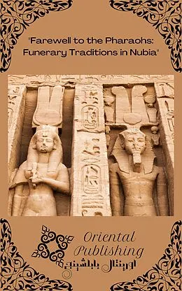 E-Book (epub) Farewell to the Pharaohs: Funerary Traditions in Nubia von Oriental Publishing