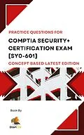 E-Book (epub) Comptia Security+ Certification Exam [SY0-601] Concept Based Practice Questions Latest Edition von Exam Og