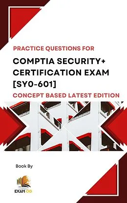 E-Book (epub) Comptia Security+ Certification Exam [SY0-601] Concept Based Practice Questions Latest Edition von Exam Og