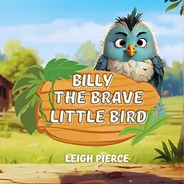 E-Book (epub) Billy, The Brave Litte Bird von Leigh Pierce