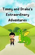 E-Book (epub) Timmy and Drake the Dragon's Extraordinary Adventures von Alvin Lim