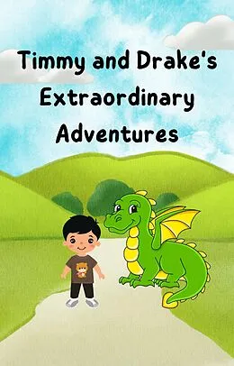 E-Book (epub) Timmy and Drake the Dragon's Extraordinary Adventures von Alvin Lim