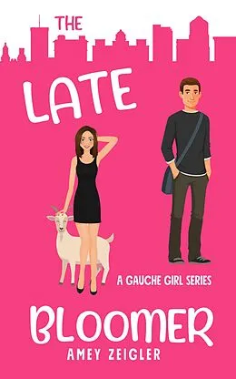 E-Book (epub) The Late Bloomer (Gauche Girl series, #1) von Amey Zeigler