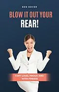 E-Book (epub) Blow It Out Your Rear! Fart Loud, Proud and With Finesse von Ben Dover