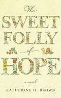E-Book (epub) The Sweet Folly of Hope von Katherine H. Brown