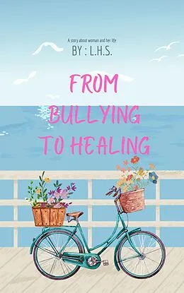 E-Book (epub) From Bullying to Healing von L. H. Salazar