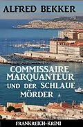 E-Book (epub) Commissaire Marquanteur und der schlaue Mörder: Frankreich Krimi von Alfred Bekker