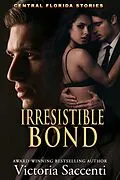 E-Book (epub) Irresistible Bond (Central Florida Stories, #5) von Victoria Saccenti