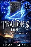 E-Book (epub) Traitor's Tome (Death's Disciple, #2) von Emma L. Adams
