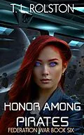 E-Book (epub) Honor Among Pirates (Federation War, #6) von T. L. Rolston