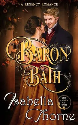 E-Book (epub) The Baron in Bath - Miss Julia Bellevue (Ladies of Bath, #2) von Isabella Thorne