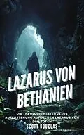 E-Book (epub) Lazarus Von Bethanien: Die Theologie Hinter Jesus Auferstehung Aufdecken Lazarus Von Den Toten von Scott Douglas