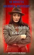 E-Book (epub) 30 Minute Murder-Mystery The Vanishing Baker (30 Minute stories) von Tabatha Rose