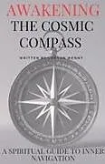 Kartonierter Einband Awakening the Cosmic Compass von Loryan Wenny