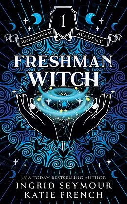 E-Book (epub) Freshman Witch (Supernatural Academy, #1) von Ingrid Seymour, Katie French