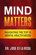 E-Book (epub) Mind Matters Navigating the top 10 Mental Health Needs von Jose de La Rosa