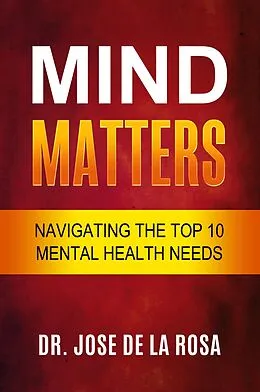 E-Book (epub) Mind Matters Navigating the top 10 Mental Health Needs von Jose de La Rosa