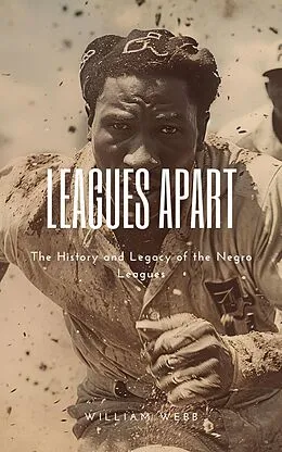 E-Book (epub) Leagues Apart: The History and Legacy of the Negro Leagues von William Webb