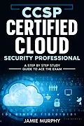 E-Book (epub) CCSP Certified Cloud Security Professional A Step by Step Study Guide to Ace the Exam von Jamie Murphy