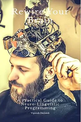 E-Book (epub) Rewire Your Brain von Vipresh Dwivedi