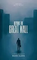 E-Book (epub) Beyond the Great Wall (The I.Q. Trilogy, #1) von Mark Clark