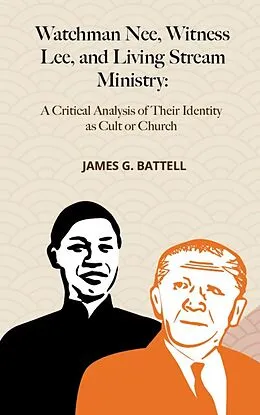 E-Book (epub) Watchman Nee, Witness Lee, and Living Stream Ministry: A Critical Analysis of Their Identity as Cult or Church von James Battell
