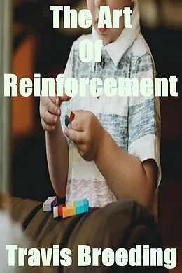E-Book (epub) The Art Of Reinforcement von Travis Breeding